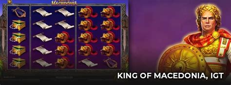 What makes King of Macedonia slot great .